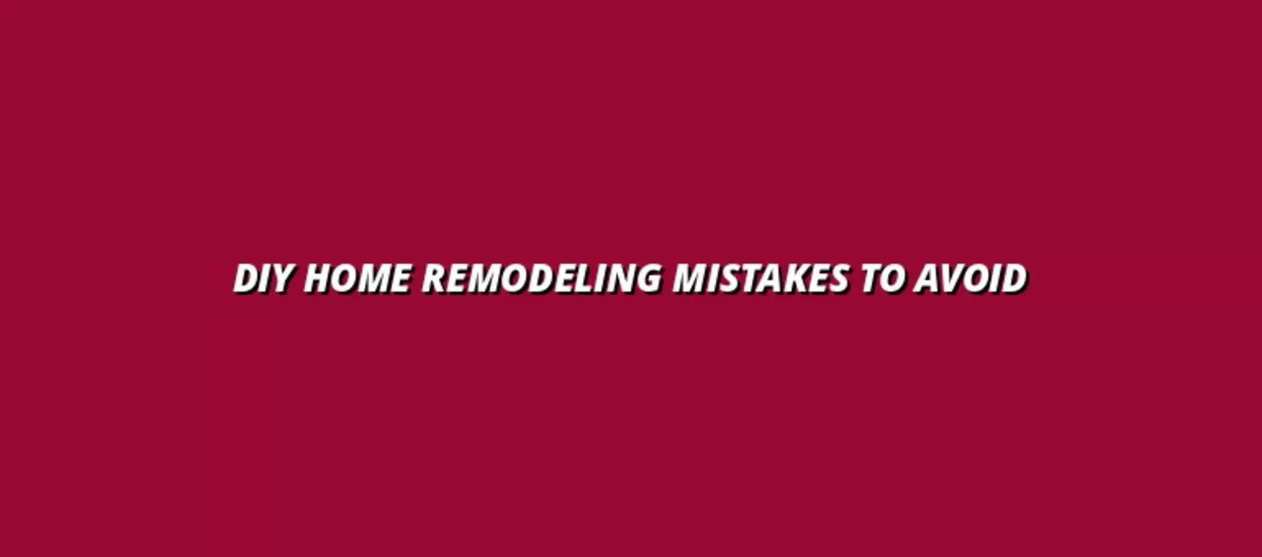 DIY Home Remodeling Mistakes to Avoid
