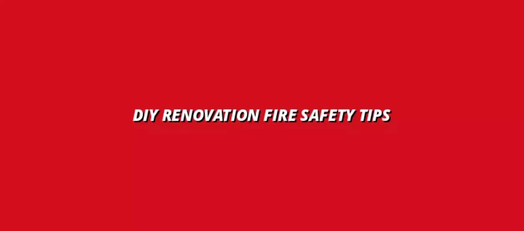 DIY Renovation Fire Safety Tips