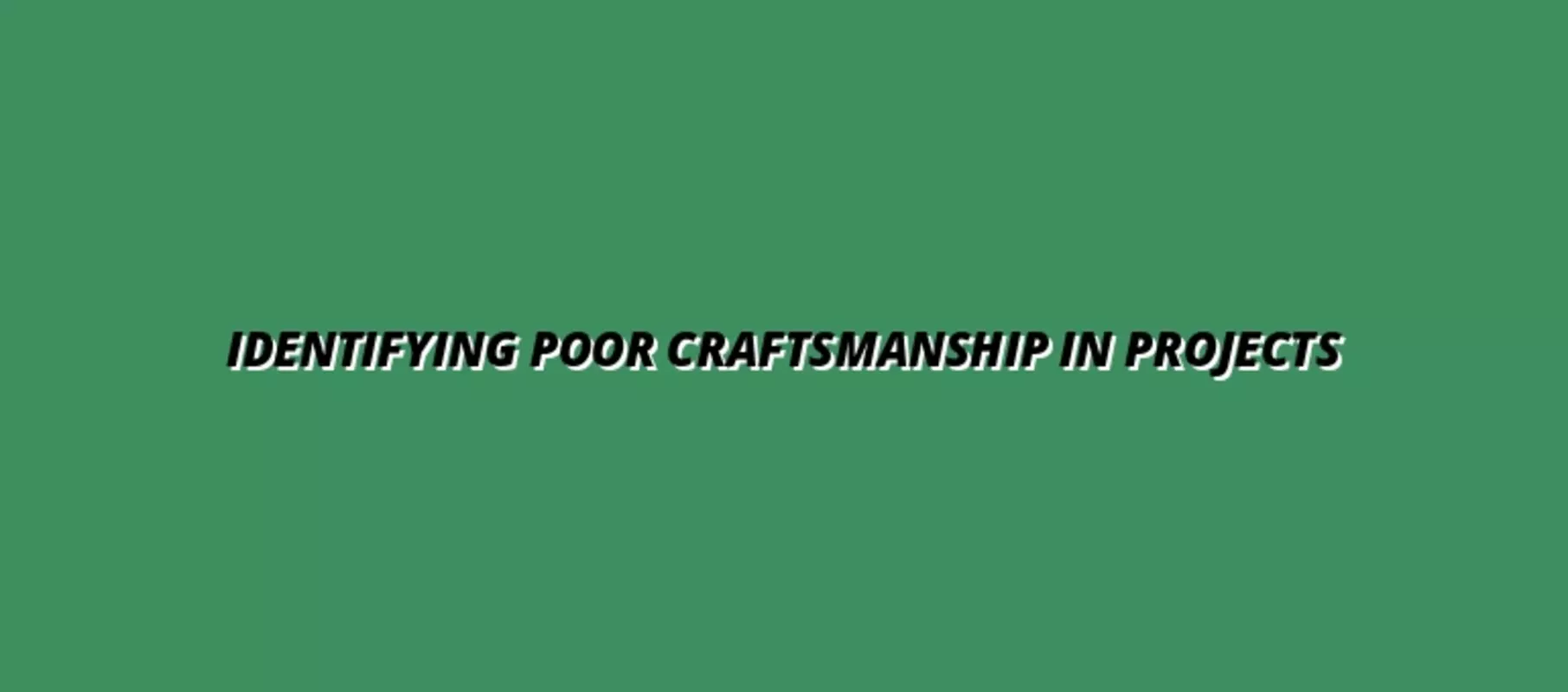 Identifying Poor Craftsmanship in Projects
