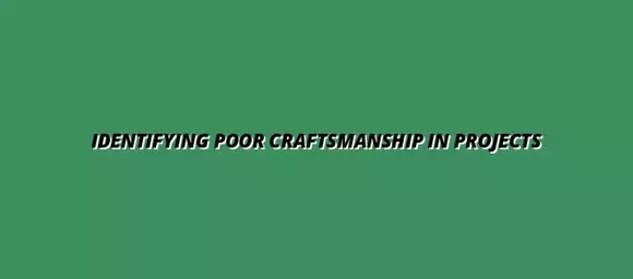 Identifying Poor Craftsmanship in Projects