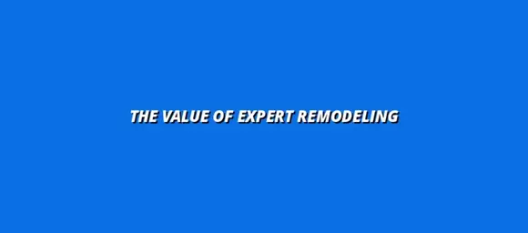 The Value of Expert Remodeling