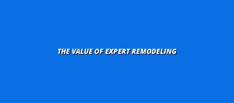 The Value of Expert Remodeling