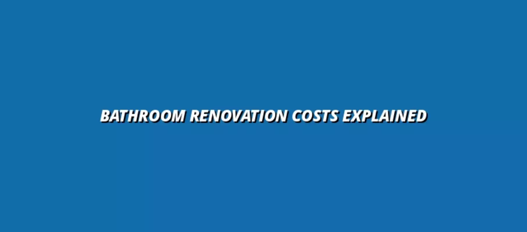 Bathroom Renovation Costs Explained